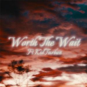 Worth The Wait (feat. KidTurban) [Explicit]