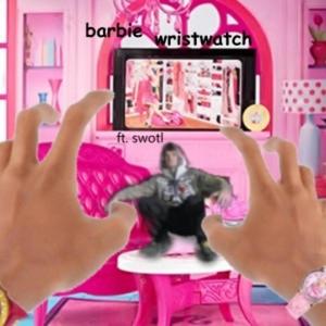 barbie wristwatch(feat. swotl) (Explicit)