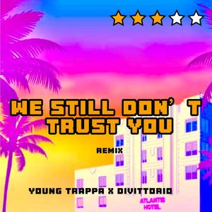 WE STILL DON'T TRUST YOU (feat. Young Trappa) [Remix]