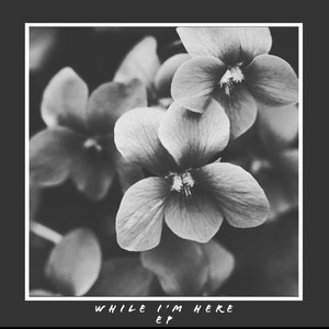 While I’m Here - EP