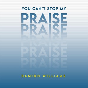 You Can’t Stop My Praise