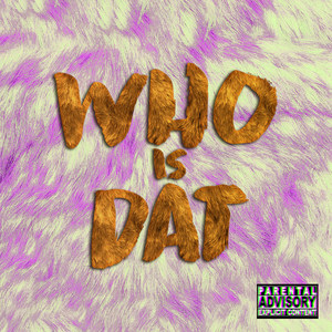 Who Is Dat (Explicit)