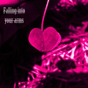 Falling into your arms