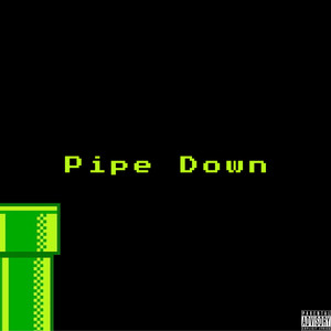 Pipe Down (Explicit)