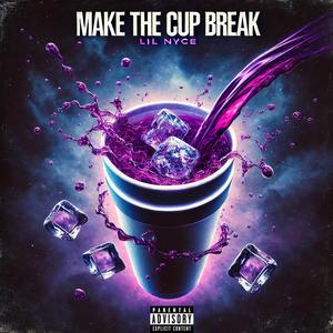 Make The Cup Break (Explicit)