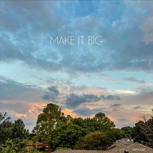 Make It Big