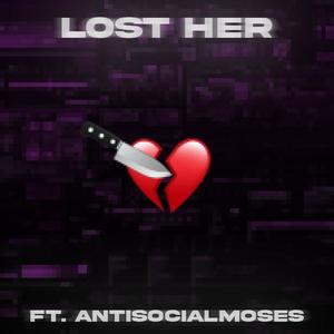 lost her. (feat. antisocial moses)