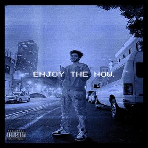 Enjoy The Now (Explicit)