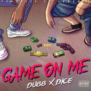 Game On Me (feat. Bigg Dice) (Explicit)