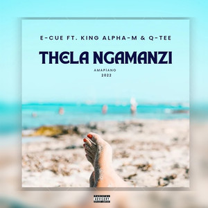 Thela Ngamanzi (feat. Qtee, King Alpha-M) (Explicit)