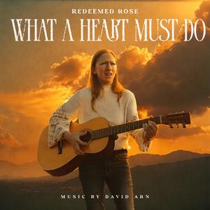 What a Heart Must Do (feat. Redeemed Rose)