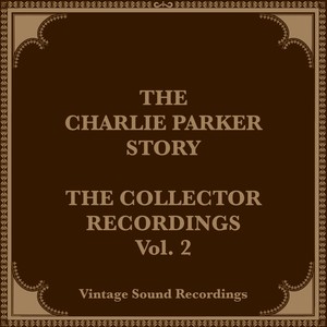 The Charlie Parker Story, The Collector Recordings, Vol. 2 (Hq Remastered 2024)