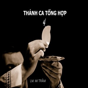 Thánh Ca Tổng Hợp 4: Lm. Mi Trầm