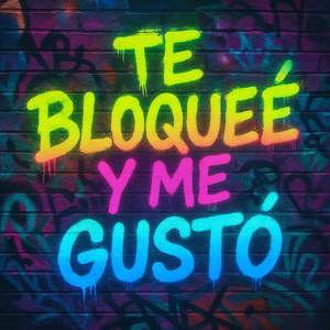 Te bloqueé y me gustó