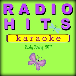 Radio Hits - Early Spring 2017 KARAOKE