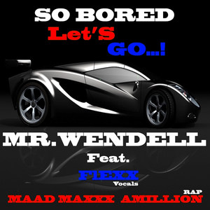 So Bored.. Let's Go....! (feat. Flexx & Maad Maxxx Amillion)