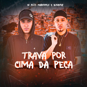 Trava Por Cima da Peça (Explicit)