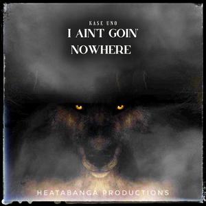 I Ain't Goin' Nowhere (Explicit)