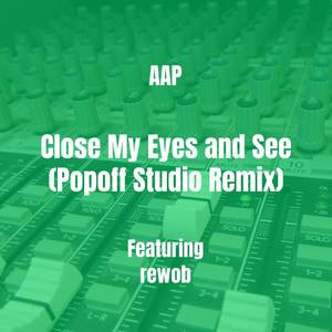 Close My Eyes and See (Popoff Studio Remix) [Explicit]