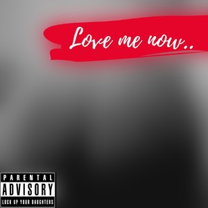 Love Me Now..