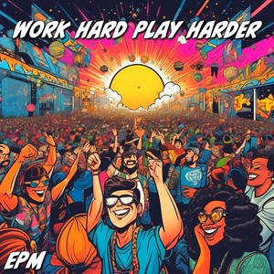 Work Hard Play Harder