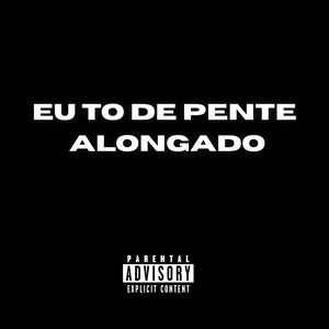 Eu To de Pente Alongado (Explicit)
