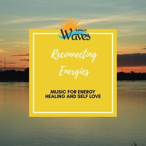 Reconnecting Energies - Music for Energy Healing and Self Love