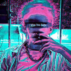 I miss you baby (Explicit)
