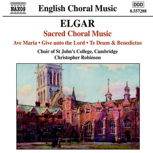 Elgar: Ave Maria / Give Unto The Lord / Te Deum and Benedictus, Op. 34