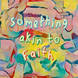 something akin to Faith (Explicit)