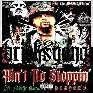Ain't No Stoppin' (feat. Misfit Soto & Player 3) (Explicit)