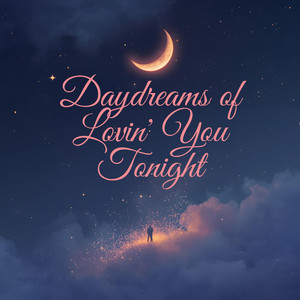 Daydreams of Lovin' You Tonight