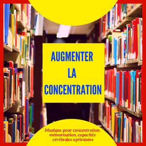 Augmenter la concentration - Musique pour concentration, mémorisation, capacités cérébrales optimisées