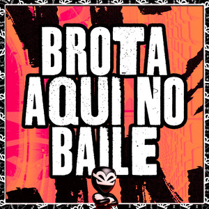 BROTA AQUI NO BAILE (Explicit)