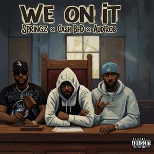 We On It (feat. Springz & Audi Rob) (Explicit)