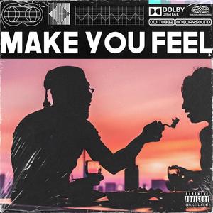 Make You Feel (Explicit)