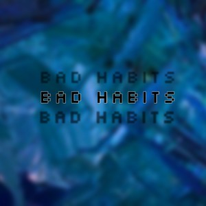 Bad Habits