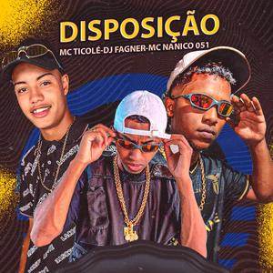 DISPOSIÇÃO (feat. MC Ticolé & MC Nanico 051)