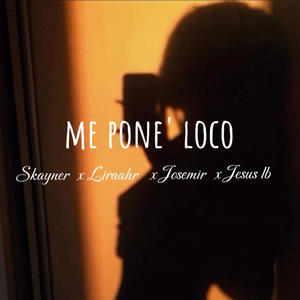 Me Pone' Loco (feat. Skayner, Josemir & JesusLB) (OG Version)