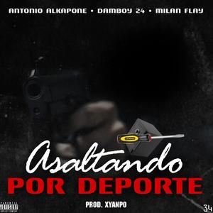 Asaltando Por Deporte (feat. Damboy24, Milan flay & Xyanpo Con El Ky)