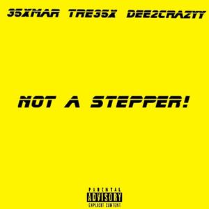Not A Stepper! (feat. 35xmar & Tre35x) (Explicit)