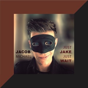 Just Jake, Just Wait (Explicit)