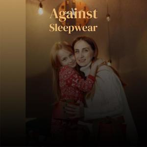 Against Sleepwear