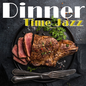 Dinner Time Jazz (Relaxing Instrumental Jazz, Saxophone and Piano Jazz Music)