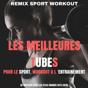 Les meilleures tubes pour le sport, workout & l'entrainement (Se motiver avec les plus grands hits 2018)