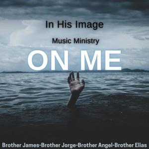 On Me (feat. Brother Angel, Brother James & Brother Elias)