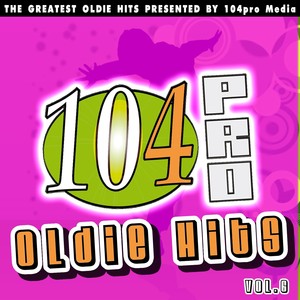 104pro Oldie Hits: The Greatest Oldie Hits Presented By 104pro Media, Vol. 6