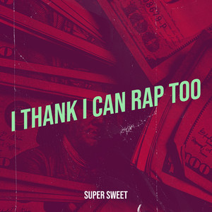 I Thank I Can Rap Too (Explicit)