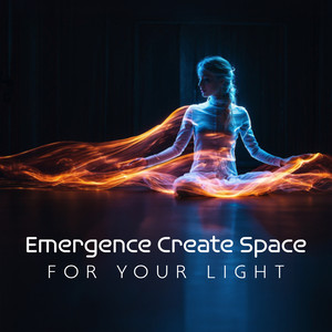 Emergence Create Space for Your Light