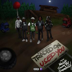 Traded on (use you) (feat. Bravoo Hunnidz, Diego Money, No$kope & AltoSGP) (Explicit)